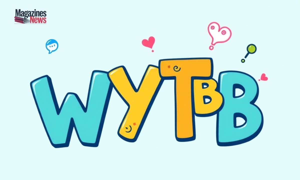 WYTB Meaning in Text: Your Ultimate Guide to This Chat Acronym 📱💬